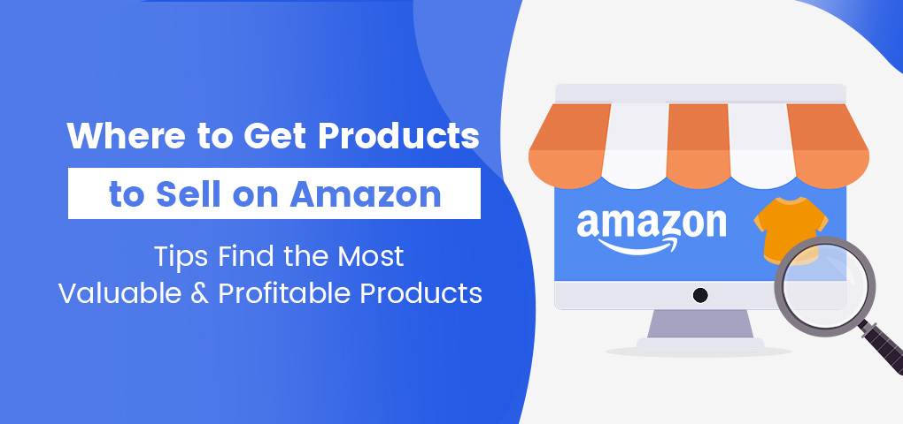where to get products to sell on Amazon